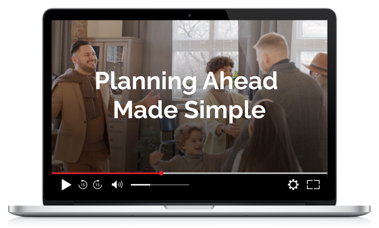 Planning Ahead Made Simple – click to watch video